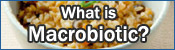 What is Macrobiotic?