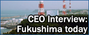 CEO Interview: Fukushima Today