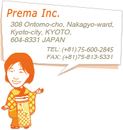 Prema Inc. Prema Village Kyoto Bldg., 
569 Sannocho, Shimogyo, 
Kyoto 600-8424 JAPAN